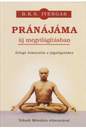 Pránájáma új megvilágításban - Átfogó útmutatás a jógalégzéshez