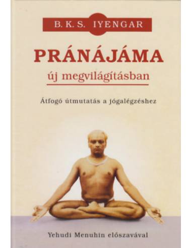 Pránájáma új megvilágításban - Átfogó útmutatás a jógalégzéshez