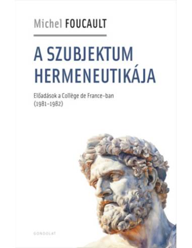 A szubjektum hermeneutikája - Előadások a Collége de France-ban (1981-1982)
