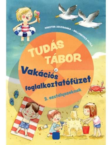 Tudás tábor - Vakációs foglalkoztatófüzet 3. osztályosoknak 