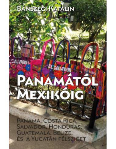 Panamától Mexikóig - Panama, Costa Rica, Salvador, Honduras, Guatemala, Belize és a Yucatán-félsziget