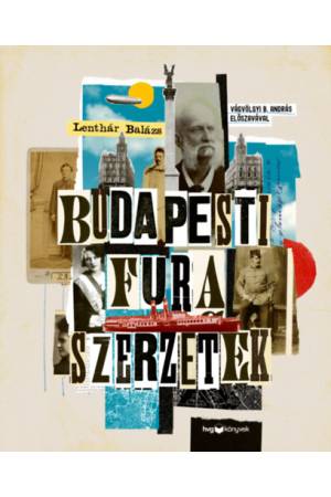 Budapesti fura szerzetek - Versfaragók, szélhámosok, kalandorok és kóklerek a 19-20. századból