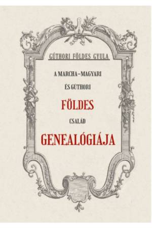 A Marcha-Magyari és Gúthori FÖLDES család genealógiája