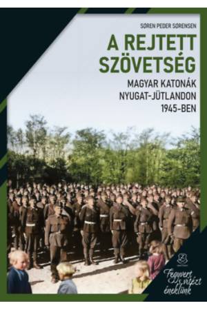 A rejtett szövetség - Magyar katonák Nyugat-Jütlandon 1945-ben