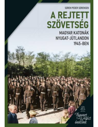 A rejtett szövetség - Magyar katonák Nyugat-Jütlandon 1945-ben