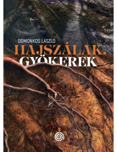 Hajszálak, gyökerek - két kisregény, tizenhárom elbeszélés