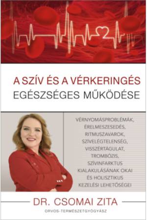 A szív és a vérkeringés egészséges működése - Vérnyomásproblémák, érelmeszesedés, ritmuszavarok, szívelégtelenség, visszértágula