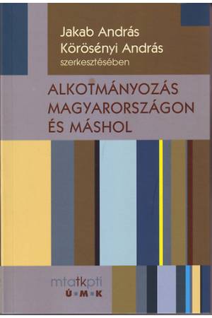 Alkotmányozás Magyarországon és máshol