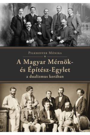 A Magyar Mérnök- és Építész-Egylet a dualizmus korában