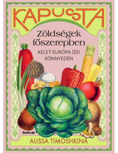 Kapusta - Zöldségek főszerepben - Kelet-Európa ízei könnyedén