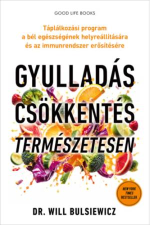 Gyulladáscsökkentés természetesen - Táplálkozási program a bél egészségének helyreállítására és az immunrendszer erősítésére