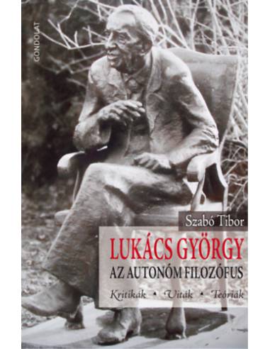 Lukács György, az autonóm filozófus - Kritikák, viták, teóriák
