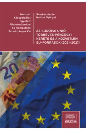 Az Európai Unió többéves pénzügyi kerete és a közvetlen EU-források (2021-2027)