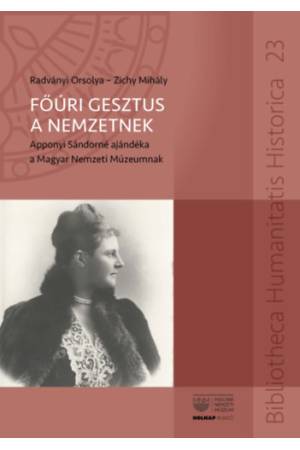 Főúri gesztus a nemzetnek - Apponyi Sándorné ajándéka a Magyar Nemzeti Múzeumnak