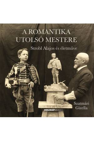 A romantika utolsó mestere - Strobl Alajos és életműve
