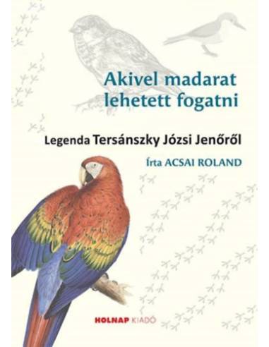 Akivel madarat lehetett fogatni - Legenda Tersánszky Józsi Jenőről