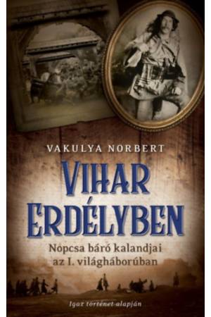 Vihar Erdélyben - Nopcsa báró kalandjai az I. világháborúban