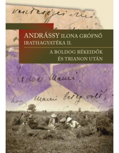 Andrássy Ilona grófnő irathagyatéka II. - A boldog békeidők és Trianon után
