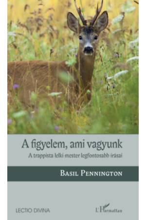 A figyelem, ami vagyunk - A trappista lelki mester legfontosabb írásai