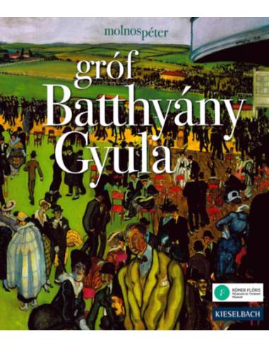 gróf Batthyány Gyula - Képek egy eltűnt világból