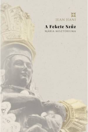 A Fekete Szűz - Mária Misztériuma