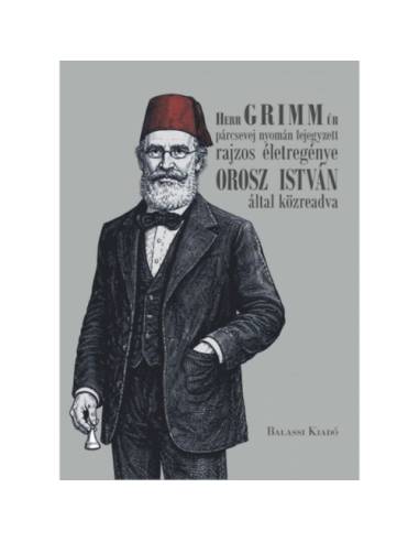 Herr GRIMM úr párcsevej nyomán lejegyzett rajzos életregénye Orosz István által közreadva