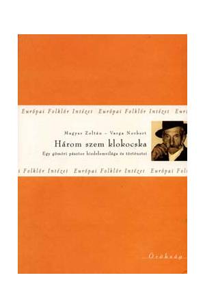 Három szem klokocska - Egy gömöri pásztor hiedelemvilága és történetei