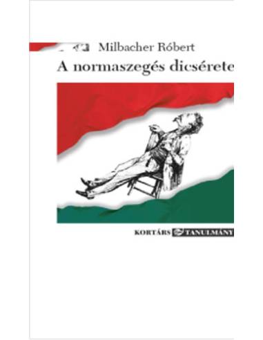 A normaszegés dicsérete - Esszék, tanulmányok a kortárs és a klasszikus irodalomról