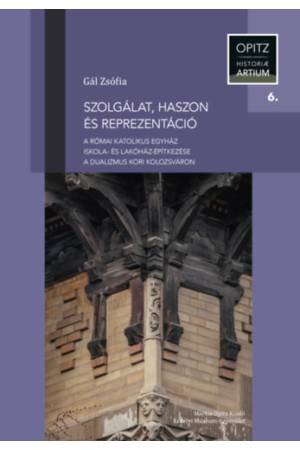 Szolgálat, haszon és reprezentáció - A római katolikus egyház iskola- és lakóház-építkezése a dualizmus kori Kolozsváron