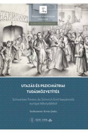Utazás és pszichiátriai tudásközvetítés - Schwartzer Ferenc és Schnirch Emil beszámolói európai tébolydákból