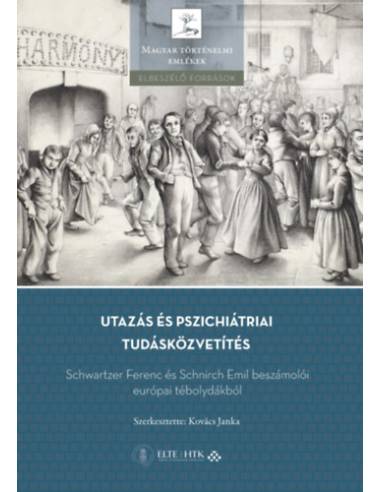 Utazás és pszichiátriai tudásközvetítés - Schwartzer Ferenc és Schnirch Emil beszámolói európai tébolydákból