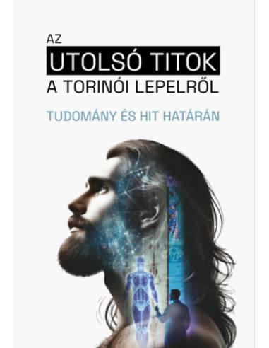 Az utolsó titok a torinói lepelről - Tudomány és hit határán