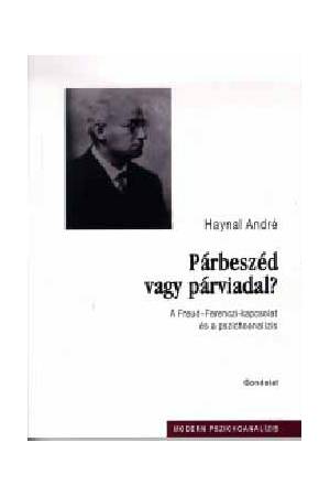 Párbeszéd vagy párviadal? - A Freud-Ferenczi-kapcsolat és a pszichoanalízis