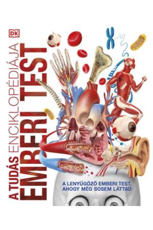 A tudás enciklopédiája - Emberi test - A lenyűgöző emberi test, ahogy még sosem láttad