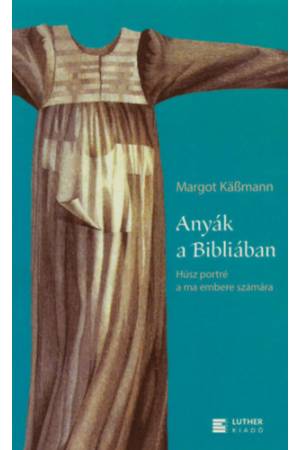 Anyák a Bibliában - Húsz portré a ma embere számára