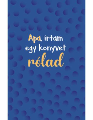 Apa, írtam egy könyvet rólad
