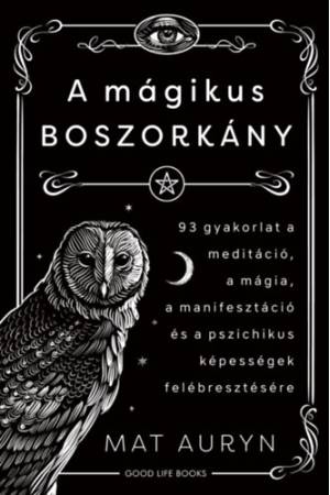 A mágikus boszorkány - 93 gyakorlat a meditáció, mágia, manifesztáció és a pszichikus képességek felébresztésére