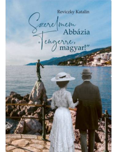 Szerelmem Abbázia - "Tengerre, magyar!"