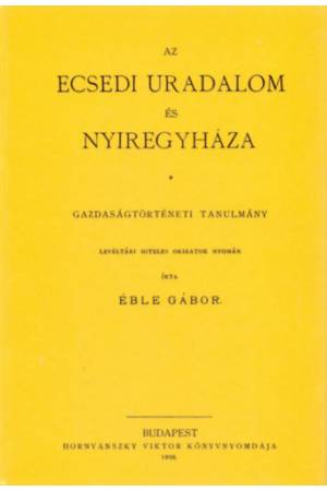 Az ecsedi uradalom és Nyiregyháza - Gazdaságtörténeti tanulmány