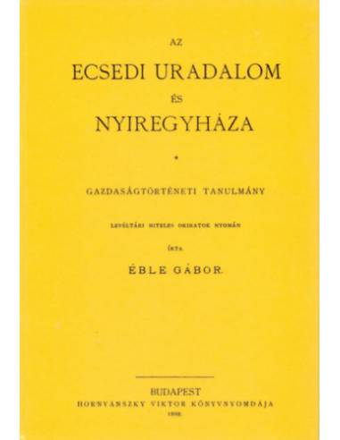 Az ecsedi uradalom és Nyiregyháza - Gazdaságtörténeti tanulmány