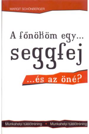A főnököm egy...seggfej... és az öné? - Munkahelyi túlélőtréning