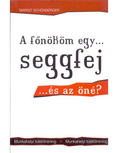 A főnököm egy...seggfej... és az öné? - Munkahelyi túlélőtréning