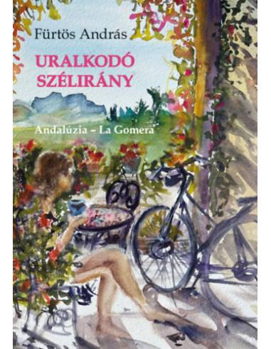 Uralkodó szélirány - Egyedi útikönyv; Andalúzia - La Gomera
