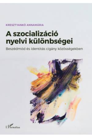 A szocializáció nyelvi különbségei - Beszédmód és identitás cigány közösségekben