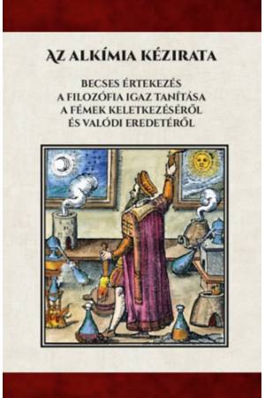 Az alkímiai kézirata - Becses értekezés A filozófia igaz tanítása a fémek keletkezéséről és valódi eredetéről