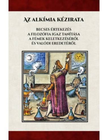 Az alkímiai kézirata - Becses értekezés A filozófia igaz tanítása a fémek keletkezéséről és valódi eredetéről