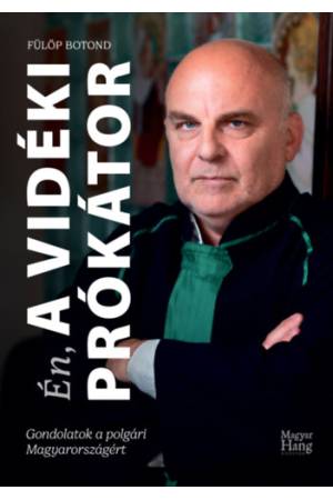 Én, a Vidéki Prókátor - Gondolatok a polgári Magyarországért