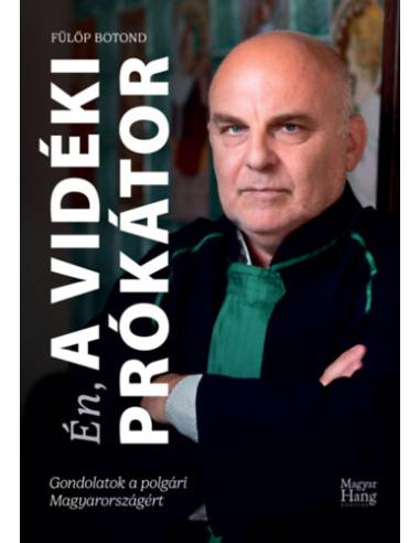 Én, a Vidéki Prókátor - Gondolatok a polgári Magyarországért