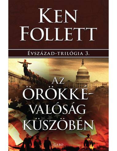 Az örökkévalóság küszöbén - Évszázad-trilógia 3.
