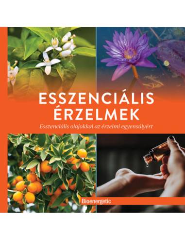 Esszenciális érzelmek - Esszenciális olajokkal az érzelmi egyensúlyért